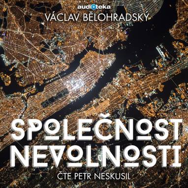 Audiokniha Společnost nevolnosti - Jakub Saic, Petr Neskusil, Václav Bělohradský