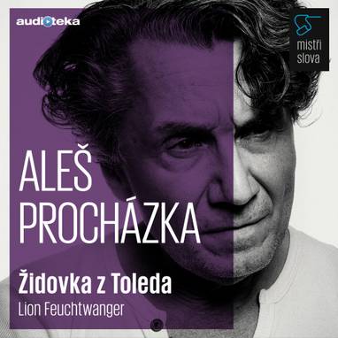 Audiokniha Židovka z Toleda - Mistři slova - Aleš Procházka, Lion Feuchtwanger