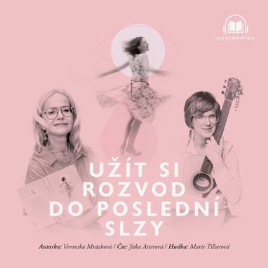 Audiokniha Užít si rozvod do poslední slzy - Jitka Asterová, Veronika Mrázková