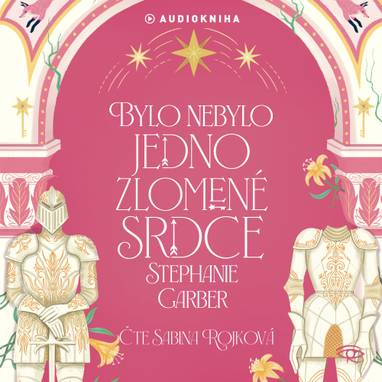 Audiokniha Bylo nebylo jedno zlomené srdce - Sabina Rojková, Stephanie Garber