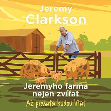 Audiokniha Jeremyho farma nejen zvířat – Až prasata budou lítat - Zbyšek Horák, Jeremy Clarkson