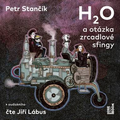 Audiokniha H2O a otázka zrcadlové sfingy - Jiří Lábus, Petr Stančík