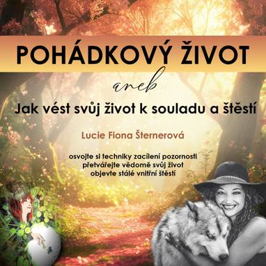 Audiokniha Pohádkový život aneb Jak vést svůj život k souladu a štěstí - Lucie F. Šternerová, Lucie F. Šternerová