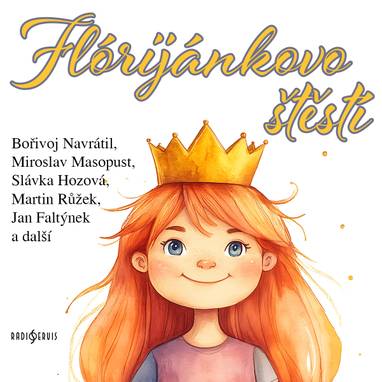 Audiokniha Flórijánkovo štěstí - Zdeněk Kryzánek, Miroslava Hozová, Martin Růžek, Bořivoj Navrátil, Miroslav Masopust, František Pokorný, Jan Faltýnek, Anna Jurásková