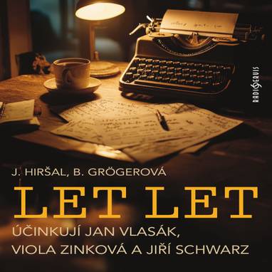 Audiokniha Let let - Jan Vlasák, Bohumila Grögerová, Jiří Schwarz, Josef Hiršal, Viola Zinková