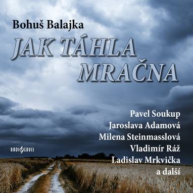 Audiokniha Jak táhla mračna - Milena Steinmasslová, Pavel Soukup, Vladimír Ráž, Vlastimil Fišar, Jaroslava Adamová, Jiří Holý, Ladislav Mrkvička, Bohuš Balajka