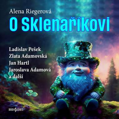 Audiokniha O Sklenaříkovi - Ladislav Pešek, Zlata Adamovská, Ferdinand Krůta, Jaroslava Adamová, Jan Hartl, Vlasta Jelínková, Alena Riegerová, Zlata Adamovská, Jaroslava Adamová, Ladislav Pešek, Jan Hartl, Ferdinand Krůta