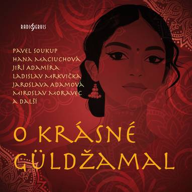 Audiokniha O krásné Güldžamal - Miroslav Moravec, Jiří Adamíra, Jarmila Švehlová, Miloš Rozhoň, Jiří Plachý, Jaroslava Adamová, Veronika Jeníková, Hana Maciuchová, Inka Šecová, Pavel Soukup, Ladislav Mrkvička, Jana Andresíková, Jaroslav Novák, Zuzana Nováková