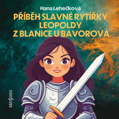 Audiokniha Příběh slavné rytířky Leopoldy z Blanice u Bavorova - Eva Hacurová, Hana Lehečková