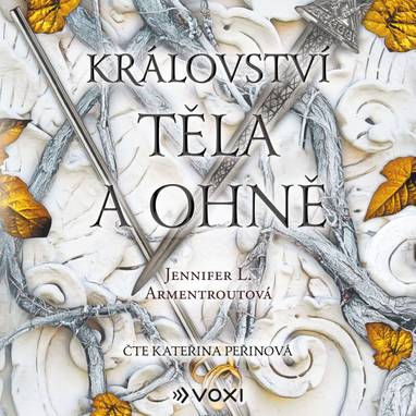 Audiokniha Království těla a ohně - Kateřina Peřinová, Jennifer L. Armentrout