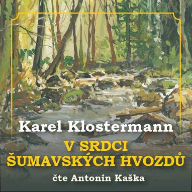 Audiokniha V srdci šumavských hvozdů - Antonín Kaška, Karel Klostermann
