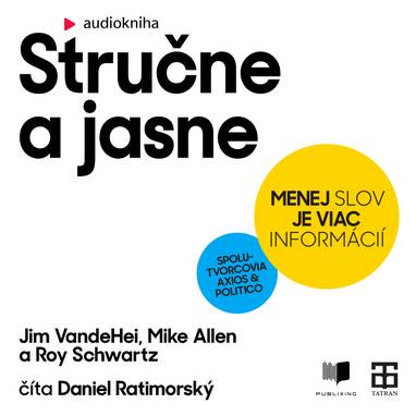 Audiokniha Stručne a jasne - Daniel Ratimorský, Jim VandeHei, Roy Schwartz, Mike Allen