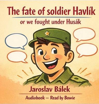 Audiokniha The fate of soldier Havlík or we fought under Husák - Jaroslav Bálek