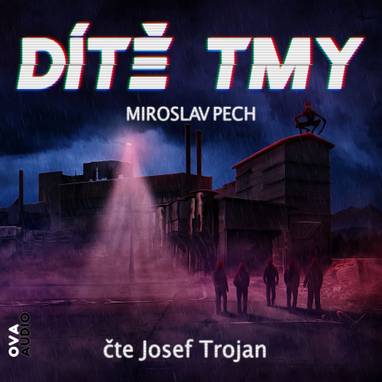 Audiokniha Dítě tmy - Josef Trojan, Miroslav Pech