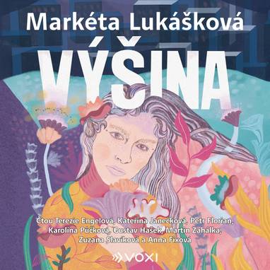 Audiokniha Výšina - Zuzana Slavíková, Karolína Půčková, Gustav Hašek, Terezie Engelová, Petr Florian, Anna Fixová, Kateřina Janečková, Martin Zahálka, Markéta Lukášková