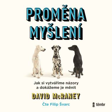 Audiokniha Proměna myšlení - Nová věda o víře, názoru a přesvědčování - Filip Švarc, David McRaney