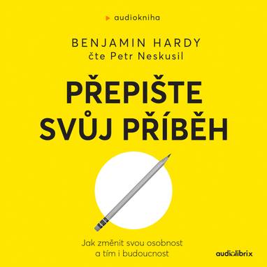 Audiokniha Přepište svůj příběh - Petr Neskusil, Benjamin Hardy
