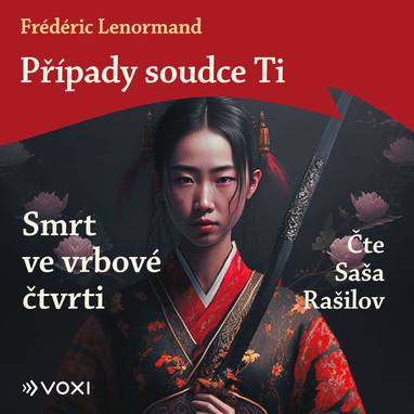 Audiokniha Případy soudce Ti: Smrt ve vrbové čtvrti - Saša Rašilov, Frédéric Lenormand