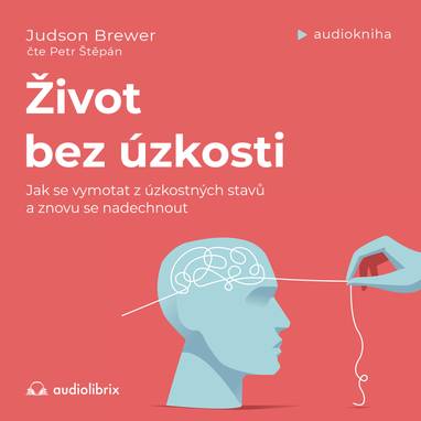 Audiokniha Život bez úzkosti - Petr Štěpán, Judson Brewer