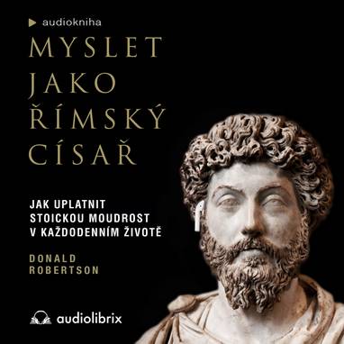 Audiokniha Myslet jako římský císař - Zdeněk Junák, Donald J. Robertson