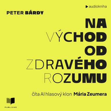 Audiokniha Na východ od zdravého rozumu - Mário Zeumer, Peter Bárdy