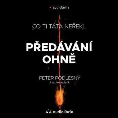 Audiokniha Předávání ohně - Jan Kolařík, Peter Podlesný