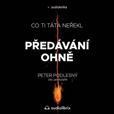 Audiokniha Předávání ohně - Jan Kolařík, Peter Podlesný