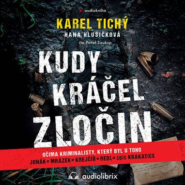 Audiokniha Kudy kráčel zločin - Pavel Soukup, Karel Tichý, Hana Hlušičková