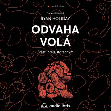 Audiokniha Odvaha volá - Vasil Fridrich, Ryan Holiday