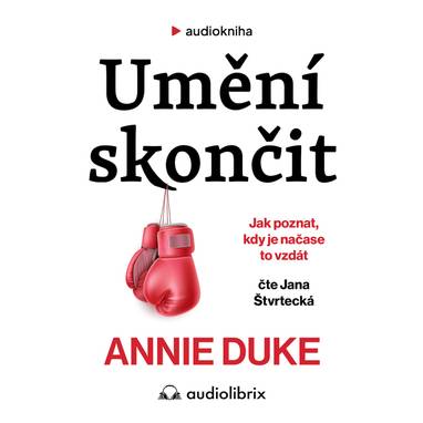 Audiokniha Umění skončit - Jana Štvrtecká, Annie Duke