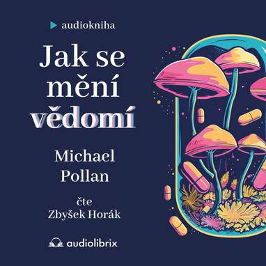 Audiokniha Jak se mění vědomí - Zbyšek Horák, Michael Pollan