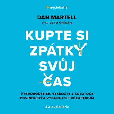 Audiokniha Kupte si zpátky svůj čas - Petr Štěpán, Dan Martell