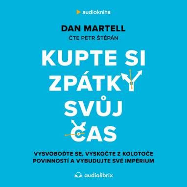 Audiokniha Kupte si zpátky svůj čas - Petr Štěpán, Dan Martell