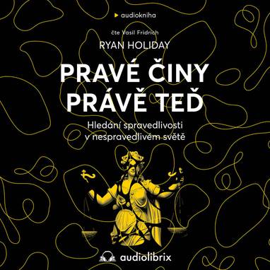 Audiokniha Pravé činy právě teď - Vasil Fridrich, Ryan Holiday