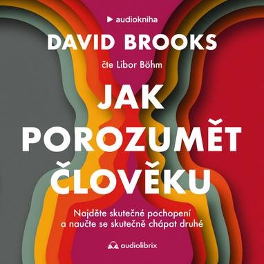 Audiokniha Jak porozumět člověku - Libor Böhm, David Brooks