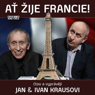 Audiokniha Ať žije Francie! - Ivan Kraus, Jan Kraus, Ivan Kraus