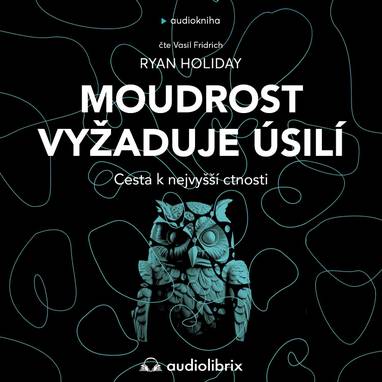 Audiokniha Moudrost vyžaduje úsilí - Vasil Fridrich, Ryan Holiday