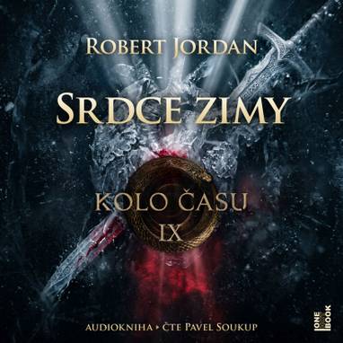 Audiokniha Kolo času IX.: Srdce zimy - Pavel Soukup, Robert Jordan