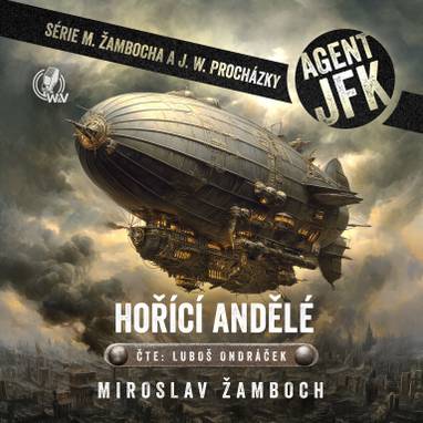Audiokniha Agent JFK – Hořící andělé - Luboš Ondráček, Miroslav Žamboch