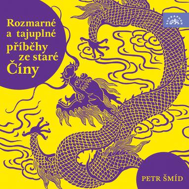 Audiokniha Rozmarné a tajuplné příběhy staré Číny - Petr Šmíd, autor neznámý