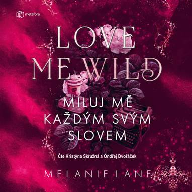 Audiokniha Love Me Wild: Miluj mě každým svým slovem - Ondřej Dvořáček, Kristýna Skružná, Melanie Lane