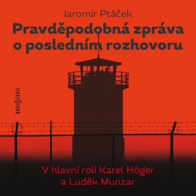 Audiokniha Pravděpodobná zpráva o posledním rozhovoru - Jan Libíček, Jiřina Petrovická, Luděk Munzar, Karel Höger, Jaromír Ptáček