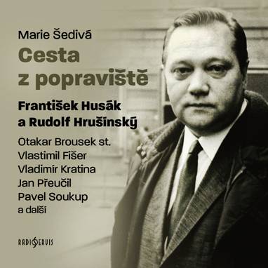 Audiokniha Cesta z popraviště - Vladimír Kratina, Mirko Musil, Radan Rusev, Václav Knop, Milan Charvát, Rudolf Hrušínský, Pavel Havránek, František Husák, Otakar Brousek, Václav Kaňkovský, Karel Houska, Pavel Soukup, Vlastimil Fišar, Jan Přeučil, Petr Skarke, Marie Šedivá