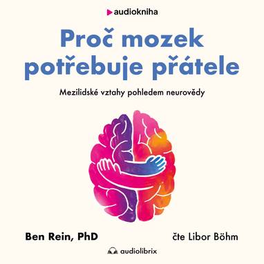 Audiokniha Proč mozek potřebuje přátele - Libor Böhm, Ben Rein