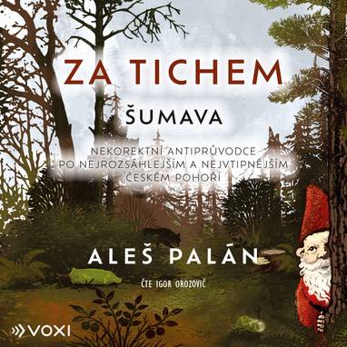 Audiokniha Za tichem - Šumava - Igor Orozovič, Aleš Palán