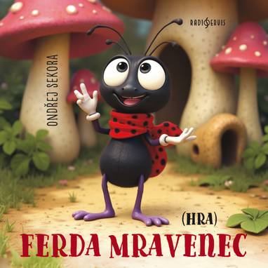 Audiokniha Ferda Mravenec (hra) - Jaroslav Choc, Tomáš Šolc, Martin Velda, Jiří Miegl, Václav Neužil, Ivo Gübel, Daša Neblechová, Sylva Sequensová, Ilona Vaňková, Jan Gross, Jiří Samek, Josef Nechutný, Ondřej Sekora