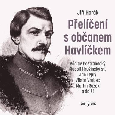Audiokniha Přelíčení s občanem Havlíčkem - Eduard Pavlíček, Artur Šviha, Soběslav Sejk, Bořík Procházka, Viktor Vrabec, Lubor Tokoš, Jaroslav Kepka, Jan Teplý, Petr Pelzer, František Švihlík, Vladimír Fišer, Martin Růžek, Václav Postránecký, Rudolf Hrušínský, Miloš Kopecký, Jiří Horák