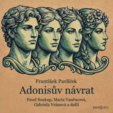 Audiokniha Adonisův návrat - Věra Galatíková, Martin Velda, Jana Štěpánková, Luba Skořepová, Ota Sklenčka, Marta Vančurová, Gabriela Vránová, Pavel Soukup, František Pavlíček