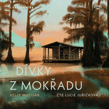 Audiokniha Dívky z mokřadu - Lucie Juřičková, Kelly Mustian