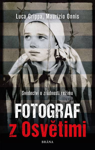 E-kniha Fotograf z Osvětimi - Svědectví o zrůdnosti režimu - Luca Crippa, Maurizio Onnis
